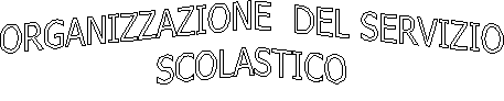 ORGANIZZAZIONE  DEL SERVIZIO
SCOLASTICO