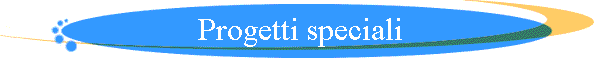Progetti speciali