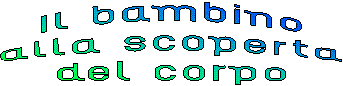 Il bambino
alla scoperta
del corpo