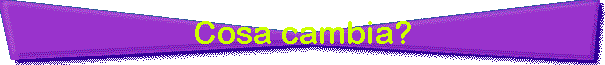 Cosa cambia?